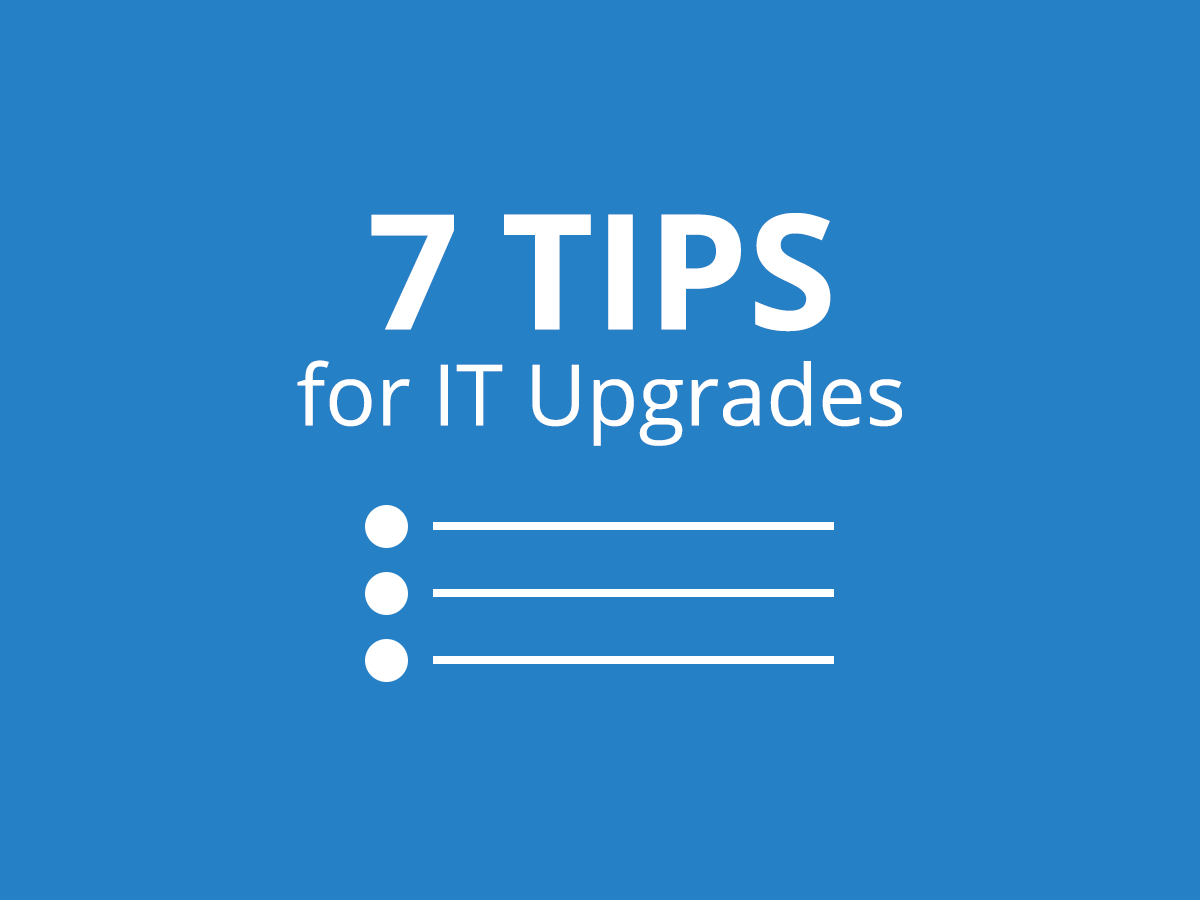 Seven Tips to Secure Internal Support for IT Upgrades