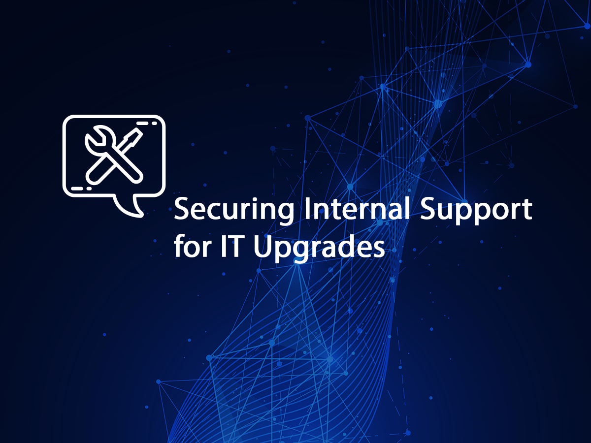 Securing Internal Support for IT Upgrades