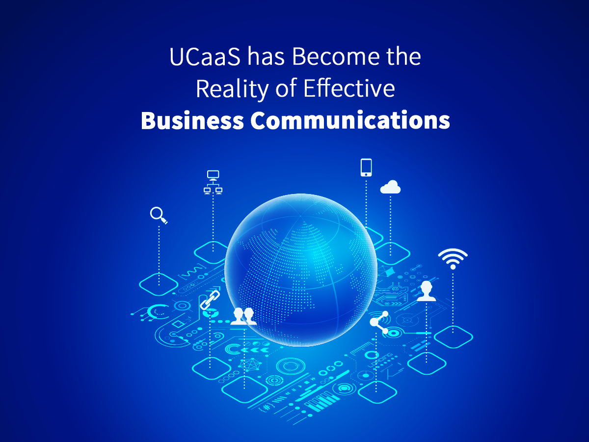 UCaaS has Become the Reality of Effective Business Communications