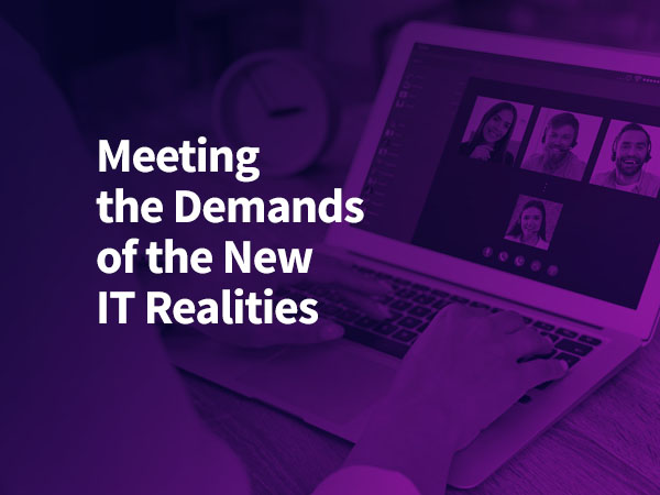 Meeting the Demands of the New IT Realities