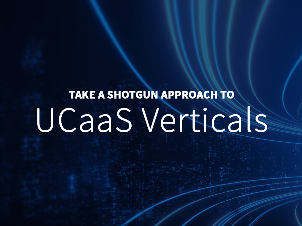 Take a Shotgun Approach to UCaaS Verticals