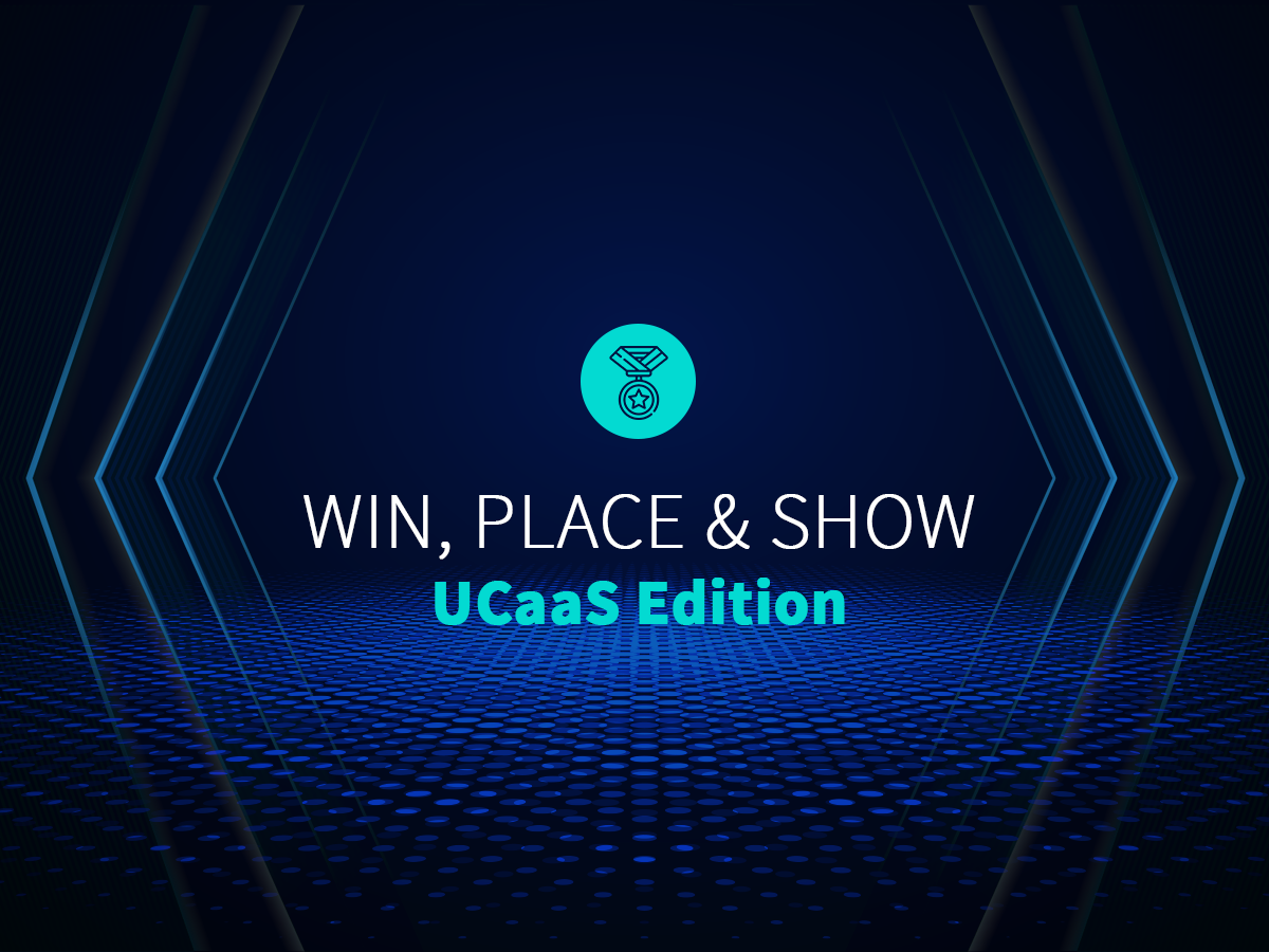 Win, Place & Show: UCaaS Edition