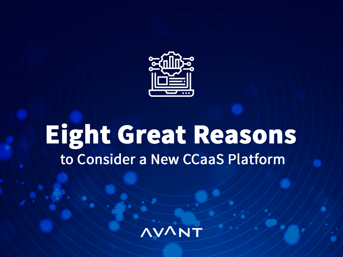 Eight Great Reasons to Consider a New CCaaS Platform