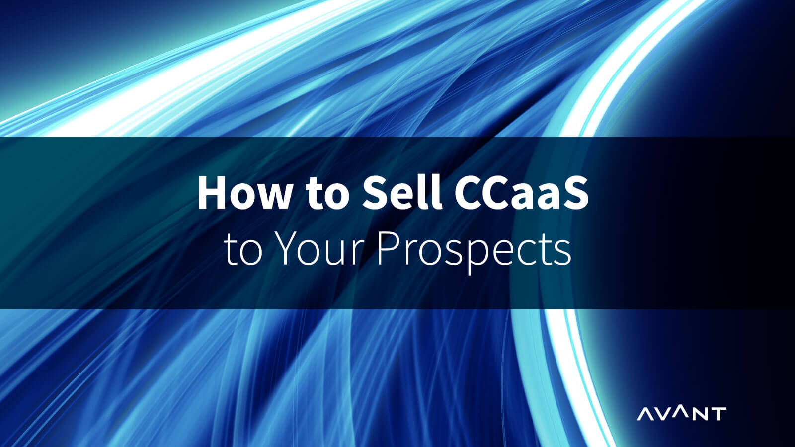 How to Sell CCaaS To Your Prospects