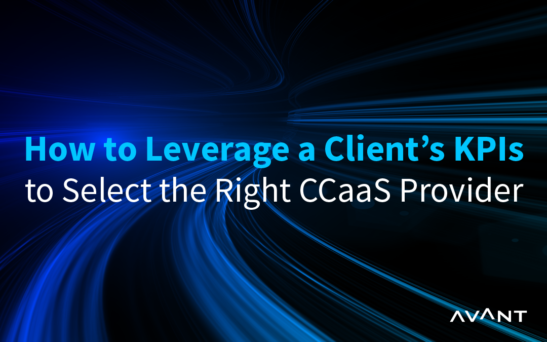 How to Leverage a Client’s KPIs to Select the Right CCaaS Provider