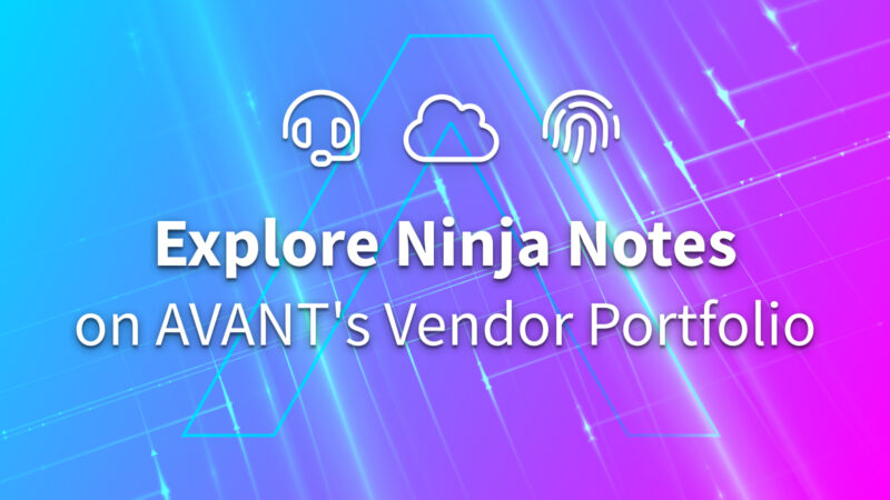 Sales Engineering Ninja Notes – Security, UC, and CC Vendor and Technology Updates